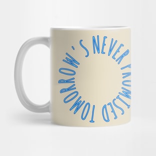 Tomorrow is never promised Mug